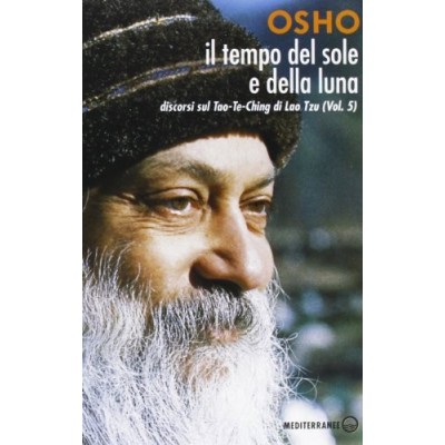Il tempo del sole e della luna Discorsi sul Tao-Te-Ching di Lao Tzu (Vol 5) Osho Videha Volume 5