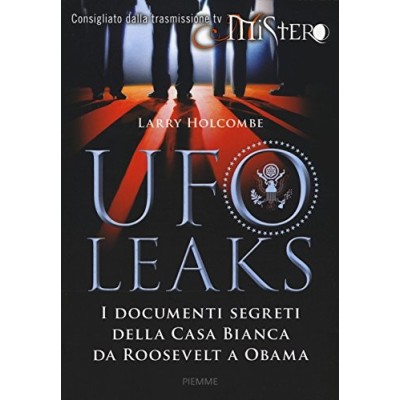 UfoLeaks I documenti segreti della Casa Bianca da Roosevelt a Obama Holcombe Larry Puggioni
