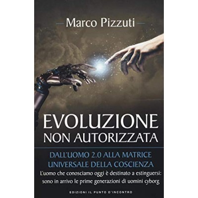 Evoluzione non autorizzata Dall'uomo 20 alla matrice universale della coscienza Nuova ediz: 1