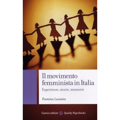 Il movimento femminista in Italia Esperienze storie memorie Lussana Fiamma Carocci