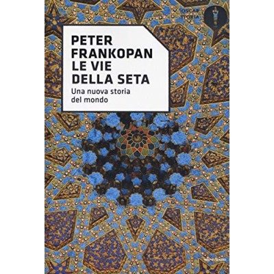 Le vie della seta Una nuova storia del mondo Frankopan Peter Zucca Giovanni Cannillo Tullio Mondadori