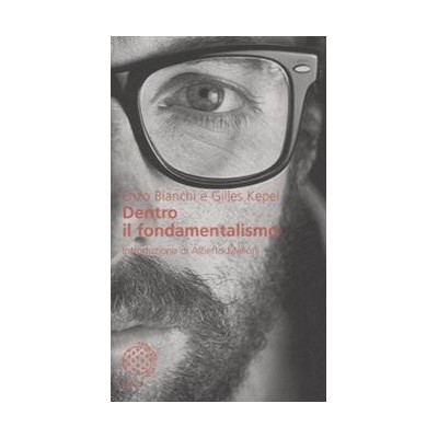 Dentro il fondamentalismo E Bianchi-Go Kepel Bollati-Boringhieri 2008 Bianchi Enzo Kepel