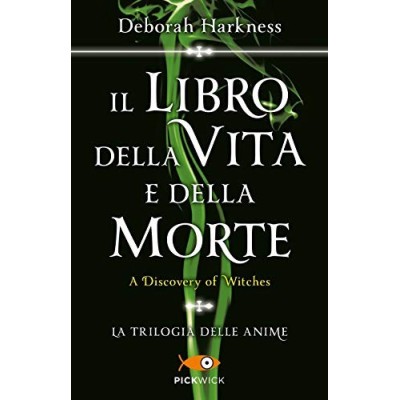 Il libro della vita e della morte Deborah Harkness PickWick 2019 Harkness Deborah Crea Annalisa