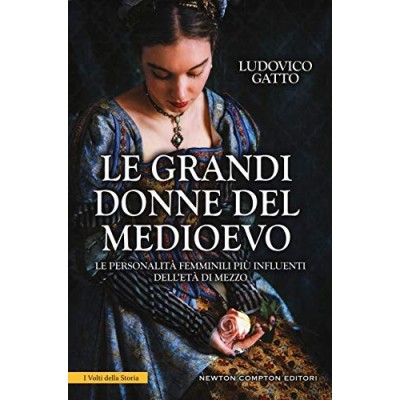 Le grandi donne del Medioevo Ludovico Gatto Newton Compton Editori 2018 Gatto Ludovico