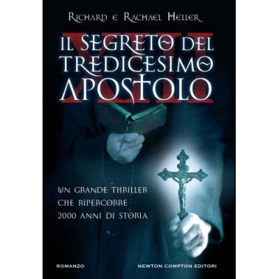 Il segreto del tredicesimo apostolo Richard e Rachael Heller Newton 2012 Heller Richard F Ossola