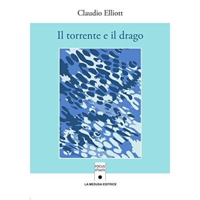Il torrente e il drago di Claudio Elliott La Medusa Editrice 2017 Elliott Claudio