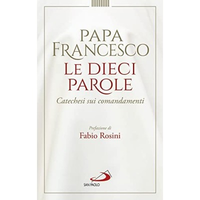 Le dieci parole Catechesi sui comandamenti Papa Francesco Francis Pope Rosini Fabio