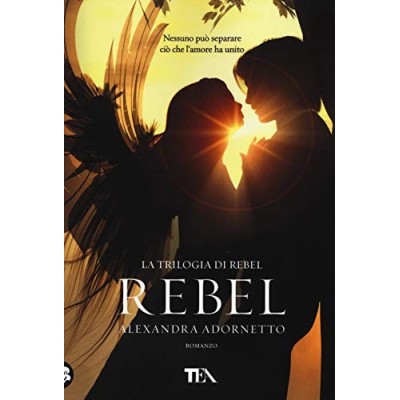 Rebel La Trilogia di Alexandra Adorbetto Tea 2019 Adornetto Alexandra Prandino Laura Gerratana