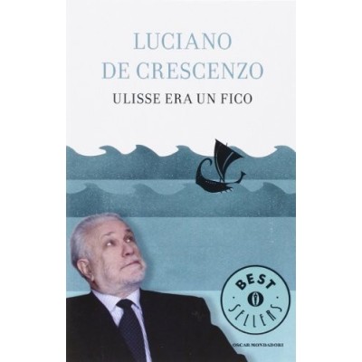 ULISSE ERA UN Fico Luciano De Crescenzo Oscar Mondadori 2011 Crescenzo Luciano De