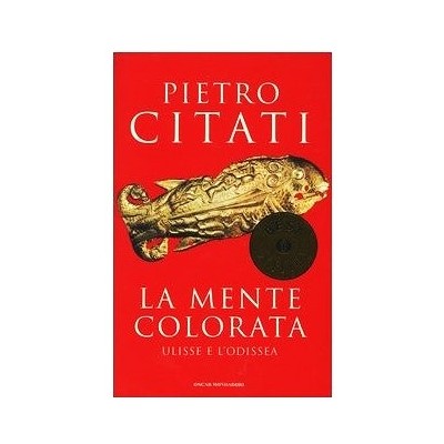 La mente colorata Ulisse e l’Odissea Citati Oscar Mondadori 2004
