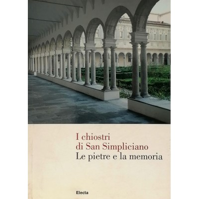 I Chiostri di San Simpliciano Le Pietre e la Memoria Mondadori Electa 2005