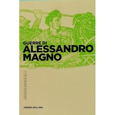 Guerre di Alessandro Magno Stefano Ferruccio Corriere della Sera 2016
