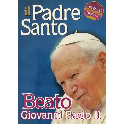 Il Padre Santo Beato Giovanni Paolo II Gioia Gruppo Editoriale 2011
