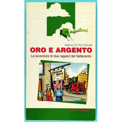 Oro e argento: Le avventure di due ragazzi del Settecento Sidoretti Stefania De Prai