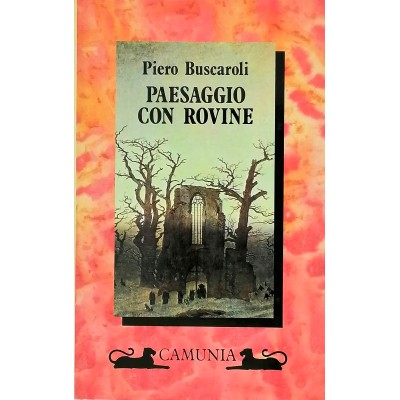 Paesaggio con rovine Romanzo di Piero Buscaroli Camunia 1989 Buscaroli Piero