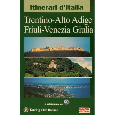 Itinerari d'Italia Trentino Alto Adige Friuli Venezia Giulia uring T C I 2001