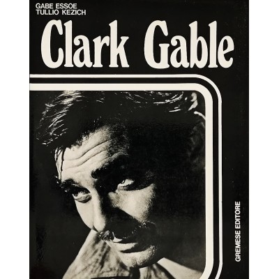 Clark Gable Biografia G. Essoe-T. Kezich Gremese Editore 1970