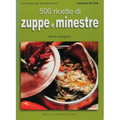 500 Ricette di Zuppe e Ministre La cucina del Buongustaio L.Rangoni Newton 2004