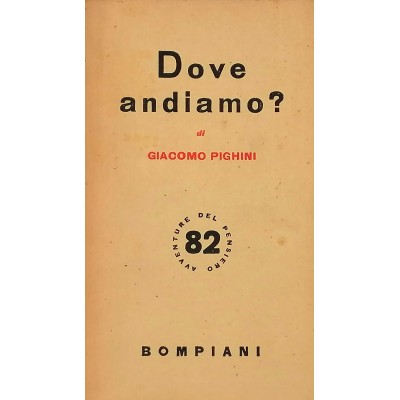 Dove Andiamo ? Avventure del Pensiero G. Pighini Bompiani Editore 1952