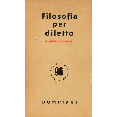 Filosofia per Diletto Avventure del Pensiero H. Hawton Bompiani Editore 1955