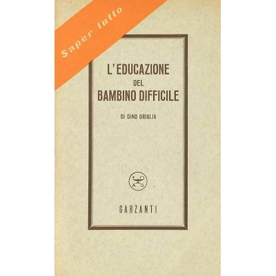 L'Educazione del Bambino Difficile Dino Origlia Aldo Garzanti Editore 1951
