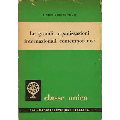 Le Grandi Organizzazioni Internazionali Contemporanee G. L. Bernucci RAI Classe Unica 1958